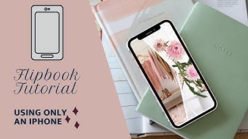 Flipbook Tutorial - Using Only an iPhone