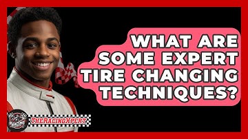 What Are Some Expert Tire Changing Techniques? - The Racing Xpert