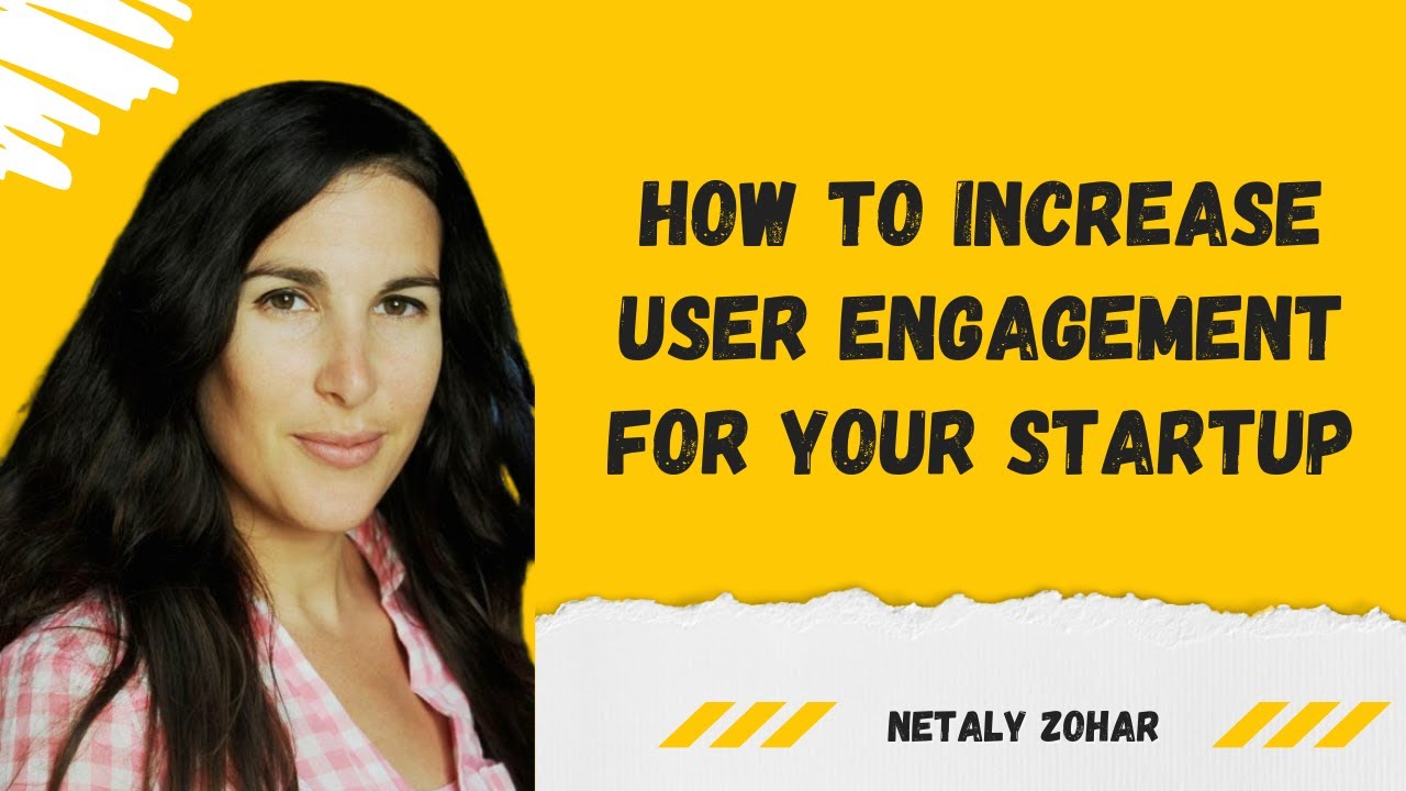 How to increase user engagement for your startup Netaly Zohar at