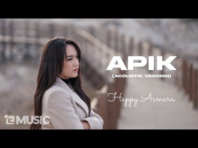 HAPPY ASMARA - APIK [Acoustic Version] | Official Music Video class=