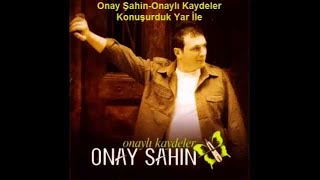 Onay Şahin - Konuşurduk Yar İle Resimi