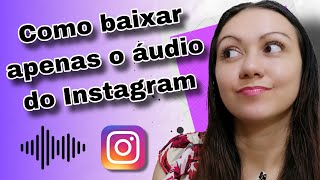 Como baixar apenas o áudio de um reels do Instagram