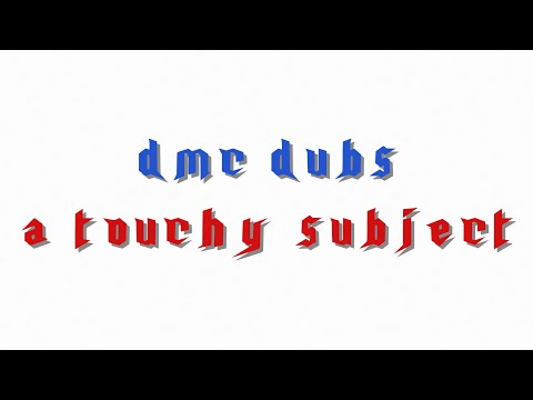 DMC Dubs: A Touchy Subject