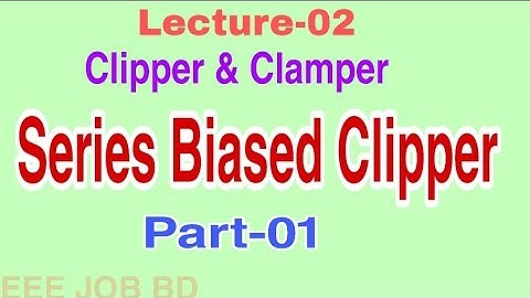Clipper & Clamper || Series Biased Clipper Circuits || EEE Job Preparation ||