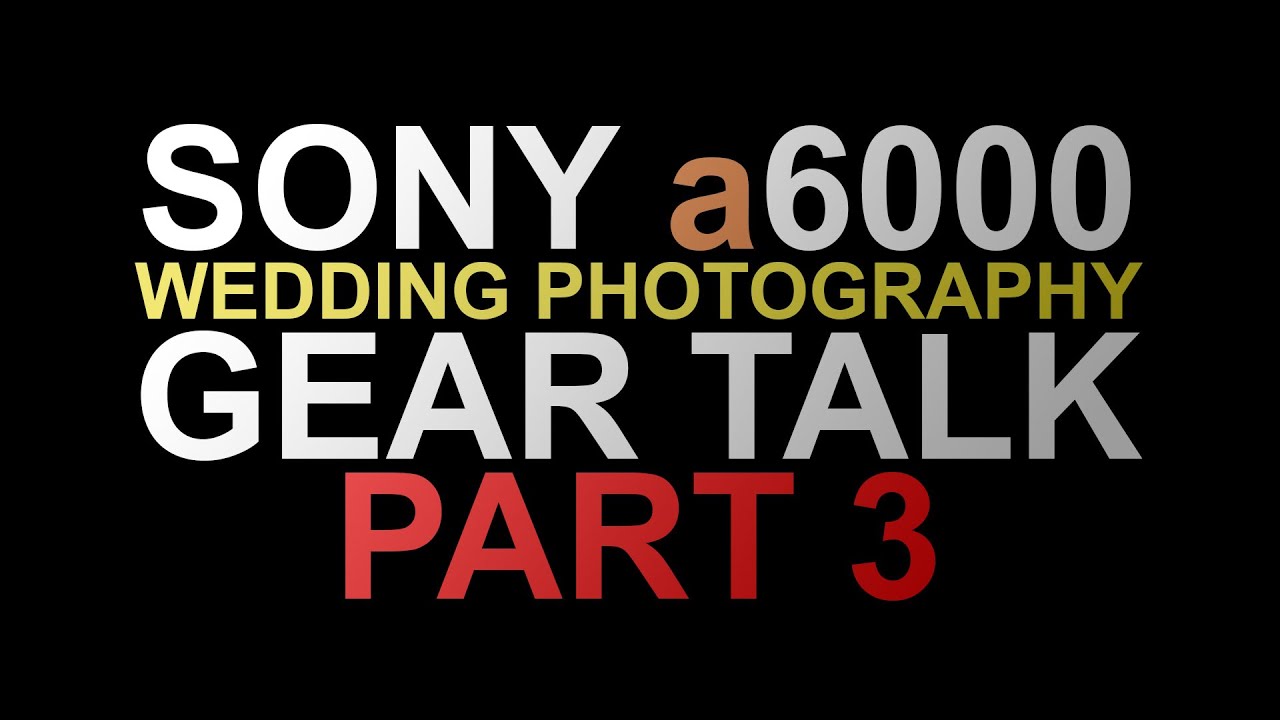 Sony a6000 Wedding Photography Gear Lenses Part 3 YouTube