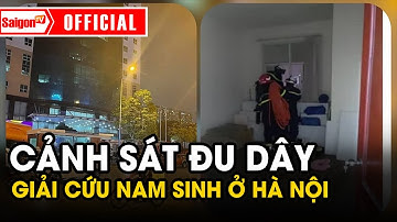 Cảnh sát ĐU DÂY trên tầng 20, giải cứu NAM SINH ở HÀ NỘI | Tin tức SaigonTV