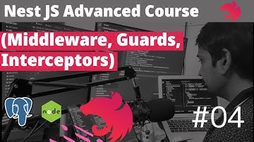 Nest JS Advanced Course - Core Fundamentals (Middleware, Guards, Interceptors) #04