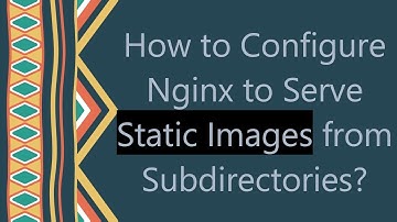 How to Configure Nginx to Serve Static Images from Subdirectories?