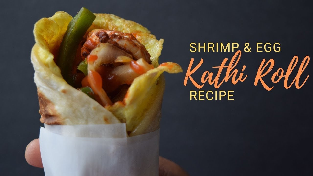 Kathi Roll Recipe with Shrimp and Egg | Frankie Roll | Street Food ...