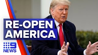 Coronavirus: Trump pushes to re-open America for business | Nine News Australia