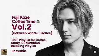 Fujii Kaze Coffee Time ☕ Vol.2 | Between Wind & Silence (Deep Chill Mix) | 藤井風 DJ MIX | Setsukin