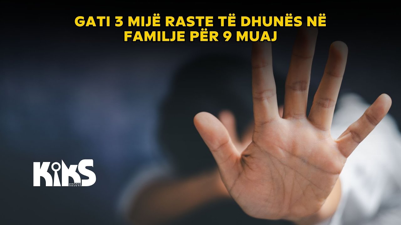 Gavakdil Raste Gati 3 mijë raste të dhunës në familje për 9 muaj - YouTube