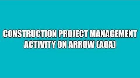 LEARN: VIDEO 5 Construction Project Management Scheduling AoA