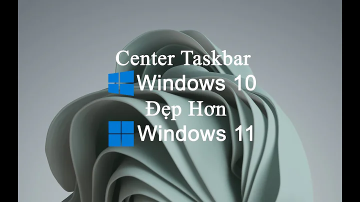 Tùy Chỉnh Taskbar Win10 Đẹp Hơn Win11 - Center taskbar icons - TaskbarX - Full Win11 Wallpapers