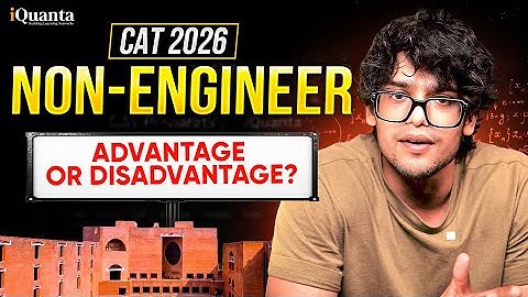 CAT 2026: Do Non-Engineers Have an Edge? | Complete Strategy by 99.57%iler | iQuanta