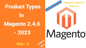 Understanding Product Types in Magento 2: A Comprehensive Guide | part - 9 | English