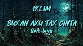 IKLIM-BUKAN AKU TAK CINTA||lirik lagu malaysia||lagu malaysia 90an||lagu malaysia jadul