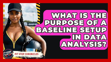 What Is The Purpose Of A Baseline Setup In Data Analysis? - Pit Stop Chronicles