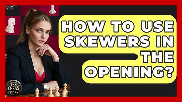 How To Use Skewers In The Opening? - The Chess Codex