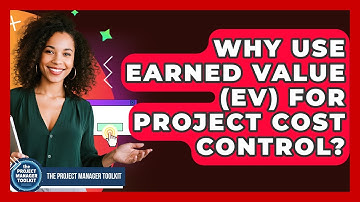 Why Use Earned Value (EV) For Project Cost Control? - The Project Manager Toolkit