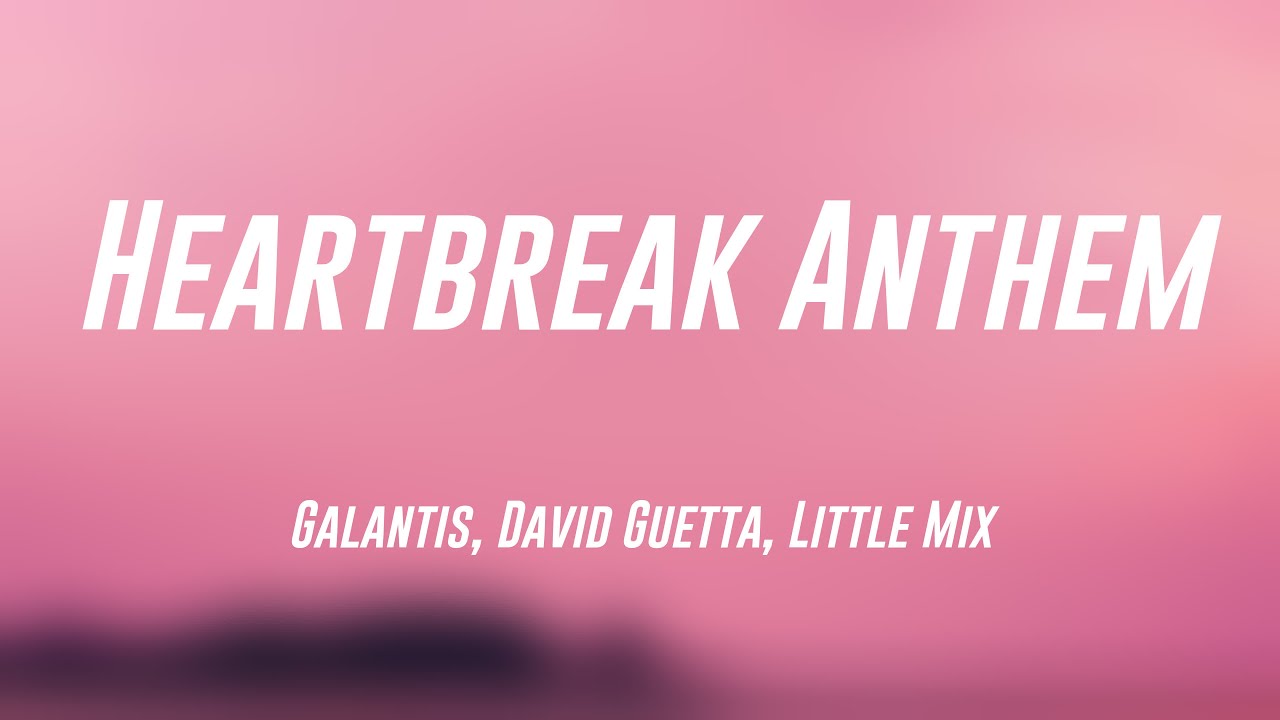 Heartbreak Anthem Galantis, David Guetta, Little Mix [Lyrics Video] 🐙