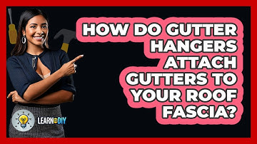 How Do Gutter Hangers Attach Gutters To Your Roof Fascia? - LearnToDIY360.com