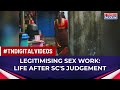 Sex workers from bengals sonagachi reveal if life has changed after supreme courts judgement