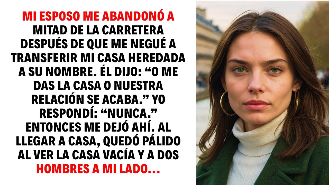 MI ESPOSO ME ABANDONÓ A MITAD DE LA CARRETERA DESPUÉS DE QUE ME NEGUÉ A TRANSFERIR MI CASA HEREDADA.