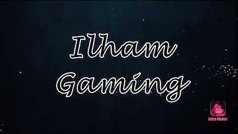 Intro Ilham Gaming # BaruBelajarbikinintro