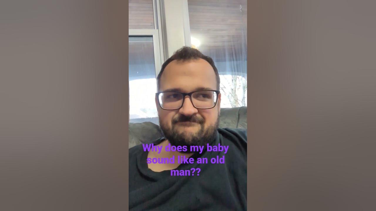 why-does-my-baby-sound-like-an-old-man-youtube