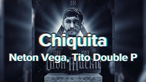 Chiquita (LETRA) - Neton Vega, Tito Double P