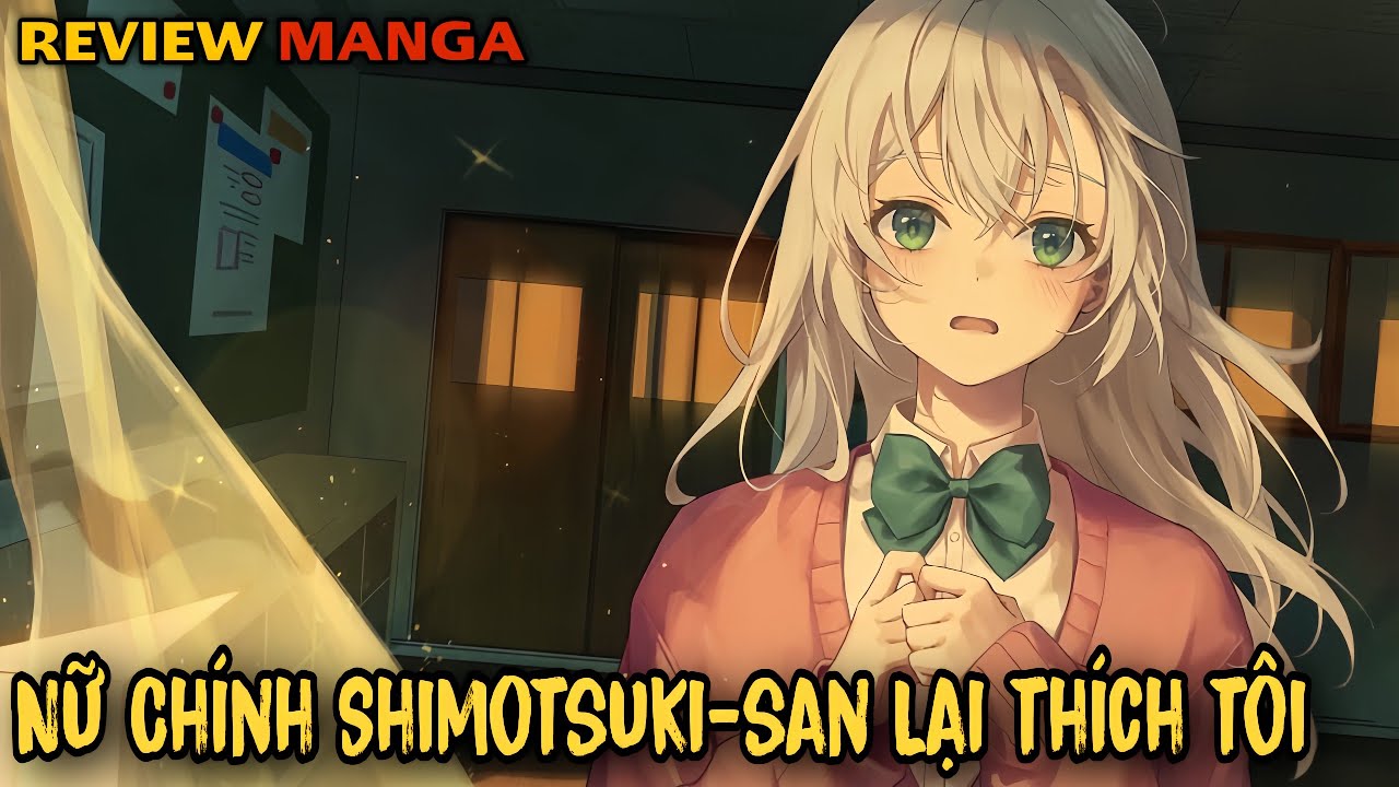 Nữ Chính Chỉ Thích Nhân Vật Nền Như Tôi | C1-17 | Shimotsuki-san wa Mobu ga Suki | Review Manga