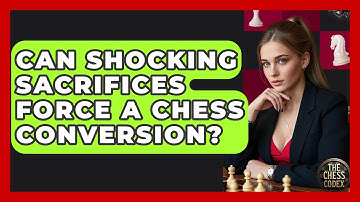Can Shocking Sacrifices Force A Chess Conversion? - The Chess Codex