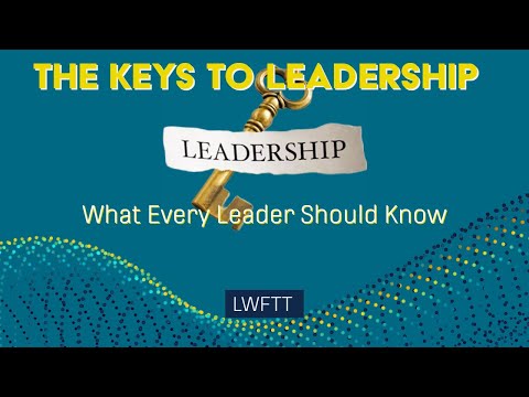 The Keys to Leadership:  What Every Leaders Should Know- LWFTT