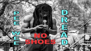 NO SHOES - PEEWEE DREAD