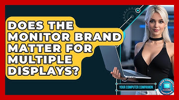 Does The Monitor Brand Matter For Multiple Displays? - Your Computer Companion