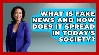 What Is Fake News and How Does It Spread in Today's Society | Media Literacy For Everyone News