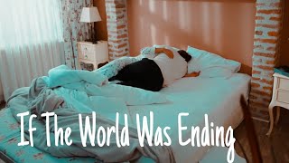 Can&Sanem | If The World Was Ending