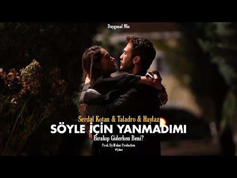 Serdal Kotan & Taladro & Haylaz - Söyle İçin Yanmadımı ? (Mix) #Çukur