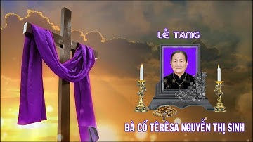 LỄ TANG BÀ CỐ TÊRÊSA NGUYỄN THỊ SINH HƯỞNG THỌ 84 TUỔI
