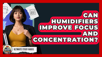 Can Humidifiers Improve Focus And Concentration? - Ultimate Study Hacks