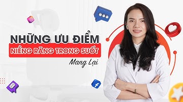 NHỮNG ƯU ĐIỂM NIỀNG RĂNG TRONG SUỐT AI SMILE