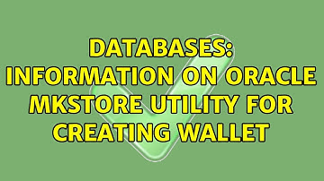 Databases: Information on Oracle MKSTORE utility for creating wallet (2 Solutions!!)