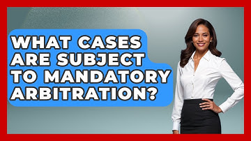 What Cases Are Subject To Mandatory Arbitration? - Consumer Laws For You