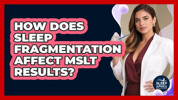 How Does Sleep Fragmentation Affect MSLT Results? - Sleep Apnea Support Network