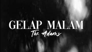 The Adams - Gelap Malam(Lyrics)
