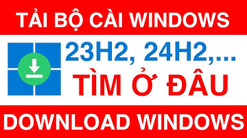 Tải Về Các Bộ Cài Windows Không Còn Trên Microsoft | How to download Windows 11 23H2, 24H2 and more