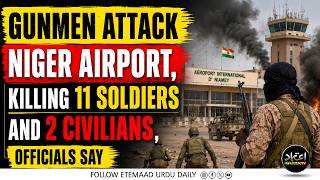 Gunmen attack Niger airport, killing 11 soldiers and 2 civilians, officials say