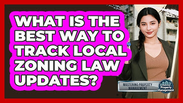 What Is The Best Way To Track Local Zoning Law Updates? - Mastering Property Management