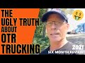 FIRST SIX MONTHS OTR | THE UGLY TRUTH ABOUT OTR TRUCKING | TRUCKER PAY REVIEW